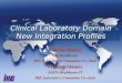 Clinical Laboratory Domain New Integration Profiles Clinical Laboratory Domain New Integration Profiles Charles Parisot GE Healthcare IHE IT Technical