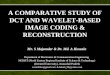A COMPARATIVE STUDY OF DCT AND WAVELET-BASED IMAGE CODING & RECONSTRUCTION Mr. S Majumder & Dr. Md. A Hussain Department of Electronics & Communication