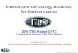 ITRS 2008 Update – April, Konigswinter, Germany 1 International Technology Roadmap for Semiconductors 2008 ITRS Update ORTC [ Konigswinter Germany ITRS