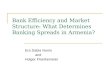 Bank Efficiency and Market Structure: What Determines Banking Spreads in Armenia? Era Dabla Norris and Holger Floerkemeier