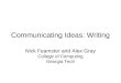 Communicating Ideas: Writing Nick Feamster and Alex Gray College of Computing Georgia Tech
