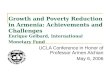 UCLA Conference in Honor of Professor Armen Alchian May 6, 2006 Growth and Poverty Reduction in Armenia: Achievements and Challenges Enrique Gelbard, International