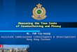 Measuring the True Costs of Counterfeiting and Piracy Mr. TAM Yiu-keung Assistant Commissioner (Intelligence & Investigation) Hong Kong Customs