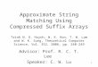 1 Approximate String Matching Using Compressed Suffix Arrays Trinh N. D. Huynh, W. K. Hon, T. W. Lam and W. K. Sung, Theoretical Computer Science, Vol
