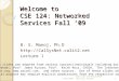 Welcome to CSE 124: Networked Services Fall 09 B. S. Manoj, Ph.D  Lecture 1 9/24/20091UCSD CSE 124 Networked Services Fall09