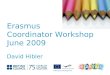 Event Title Name Erasmus Coordinator Workshop June 2009 David Hibler