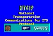 1 National Transportation Communications for ITS Protocol