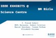IEEE EXHIBITS @ BM Birla Science Centre V. Prasad Kodali MGPL Narayana, Koduri Srinivas Marcel Keschner, Yvonne Pelham Elizabeth Kurzawa