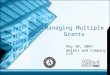 Managing Multiple Grants May 10, 2007 Walker and Company LLP