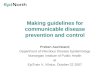 Making guidelines for communicable disease prevention and control Preben Aavitsland Department of Infectious Disease Epidemiology Norwegian Institute of