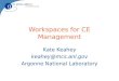 Workspaces for CE Management Kate Keahey keahey@mcs.anl.gov Argonne National Laboratory