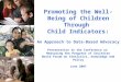 Promoting the Well-Being of Children Through Child Indicators: An Approach to Data-Based Advocacy Presentation to the Conference on Measuring the Progress