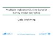MICS4 Survey Design Workshop Multiple Indicator Cluster Surveys Survey Design Workshop Data Archiving