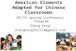 American Elements Adapted for Chinese Classrooms OFLTA Spring Conference Program Zhang Hong zhanghong591114@gmail.com