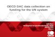 OECD DAC data collection on funding for the UN system Julia Benn Development Co-operation Directorate, OECD January 2011 Geneva