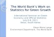 The World Banks Work on Statistics for Green Growth The World Banks Work on Statistics for Green Growth International Seminar on Green Economy and Official
