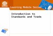 1 Learning Module Series Introduction to Standards and Trade