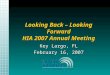 Looking Back – Looking Forward HIA 2007 Annual Meeting Key Largo, FL February 16, 2007