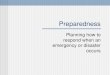 Preparedness Planning how to respond when an emergency or disaster occurs