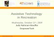 Www.ataccess.org  Assistive Technology in Recreation Wednesday, October 21 st, 2009 Judy Nahman-Stouffer EmpowerTech  