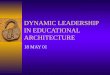DYNAMIC LEADERSHIP IN EDUCATIONAL ARCHITECTURE 18 MAY 01