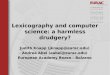 Lexicography and computer science: a harmless drudgery? Judith Knapp (jknapp@eurac.edu) Andrea Abel (aabel@eurac.edu) European Academy Bozen - Bolzano