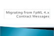 FpML 4.xFpML 5 10 message types: ContractCreated ContractCancelled ContractIncreased ContractIncreasedCancelled ContractPartialTermination ContractPartialTerminationCancelled