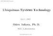1 Ubiquitous System Technology Oct.1, 2003 APNOMS2003 Tutorial Shiro Sakata, Ph. D. NEC Laboratories sakata@cd.jp.nec.com