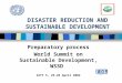 DISASTER REDUCTION AND SUSTAINABLE DEVELOPMENT Preparatory process World Summit on Sustainable Development, WSSD IATF 5, 25-26 April 2002