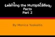 Learning the Multiplication Facts Part 2 By Monica Yuskaitis 3 x 3 = 9 4 x 8 = 32