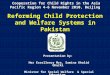 Cooperation for Child Rights in the Asia Pacific Region 4-6 November 2010, Beijing Reforming Child Protection and Welfare Systems in Pakistan Presentation