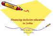 Financing inclusive education in Serbia Financing inclusive education in Serbia T ü nde Kov á cs-Cerović MoES, Serbia