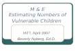 M & E Estimating Numbers of Vulnerable Children IATT, April 2007 Beverly Nyberg, Ed.D