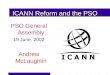 ICANN Reform and the PSO PSO General Assembly 19 June, 2002 Andrew McLaughlin