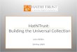 HathiTrust: Building the Universal Collection John Wilkin 18 May 2009