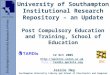 University of Southampton Institutional Research Repository – an Update Post Compulsory Education and Training, School of Education 12 Oct 2005 