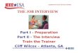 ________________ Employment & Career Services Committee ________________ THE JOB INTERVIEW Part I - Preparation Part II - The Interview Train the Trainer
