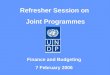 Refresher Session on Joint Programmes Finance and Budgeting 7 February 2006