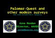Palomar-Quest and other modern surveys Some slides borrowed from G. Djorgovsky Arne Henden Director, AAVSO arne@aavso.org