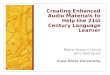 Creating Enhanced Audio Materials to Help the 21st Century Language Learner Marta Vessoni-Lence Julio Rodriguez Iowa State University