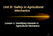 1 Unit B: Safety in Agricultural Mechanics Lesson 1: Identifying Hazards in Agricultural Mechanics