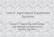 Unit D: Agricultural Equipment Systems Lesson 3: Operating, Calibrating, and Maintaining Agricultural Planting Systems 1