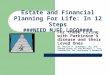Estate and Financial Planning For Life: In 12 Steps ###NEED MJFF LOGO#### For those Living with Parkinson's disease and their Loved Ones By: Martin M