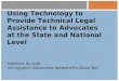 Using Technology to Provide Technical Legal Assistance to Advocates at the State and National Level Matthew Burnett Immigration Advocates Network/Pro Bono