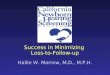 Success in Minimizing Loss-to-Follow-up Hallie W. Morrow, M.D., M.P.H