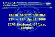 22 nd – 24 th April 2008 ICAO Regional Office, Bangkok CABIN SAFETY SEMINAR