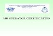 AIR OPERATOR CERTIFICATION. AIR OPERATOR CERTIFICATION PROCESS Pre-application Formal Application Preliminary financial, economic, legal assessment Preliminary