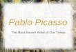 Pablo Picasso The Best Known Artist of Our Times