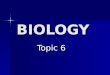BIOLOGY Topic 6 Topic 6. Topic Outline DNA Structure DNA Structure DNA Structure DNA Structure DNA Replication DNA Replication DNA Replication DNA Replication