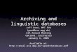 Archiving and linguistic databases Jeff Good, MPI EVA (good@eva.mpg.de) LSA Annual Meeting Oakland, California January 6, 2005 Available at: good/databases.pdf